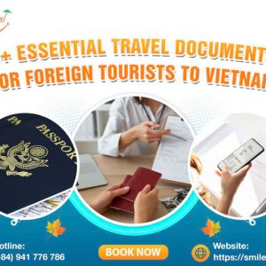 3+ Essential Travel Documents For Foreign Tourists to Vietnam